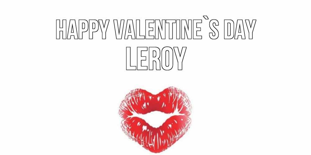 Greetings card с именем, Leroy Happy Valentine`s Day поцелуй на валентинке с именем Greetings with text for free download 